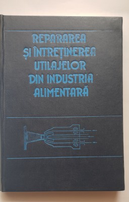 Repararea și &amp;icirc;ntreținerea utilajelor din industria alimentară -I. D. Cebotărescu foto