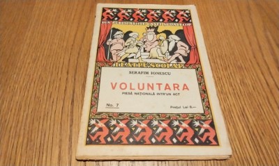 VOLUNTARA - Piesa Nationala intr`un Act - Serafim Ionescu - Editura Casei Scoalelor, Teatru Scolar No. 7, 1925, 30 p.; coperta originala foto