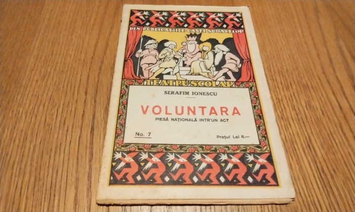 VOLUNTARA - Piesa Nationala intr`un Act - Serafim Ionescu - Editura Casei Scoalelor, Teatru Scolar No. 7, 1925, 30 p.; coperta originala