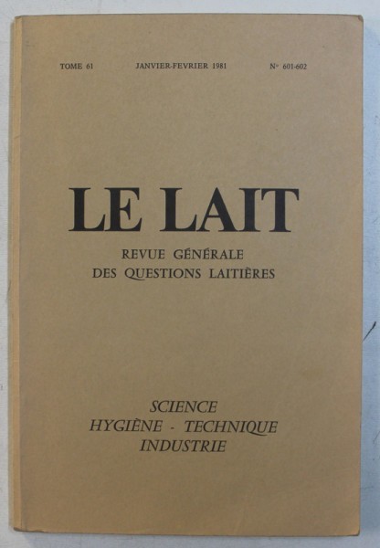 LE LAIT - REVUE GENERALE DES QUESTIONS LAITIERES , TOME 61 , NO . 601 - 602 , JANVIER - FEVRIER , 1981