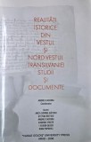 Realitati istorice din vestul si nord-vestul Transilvaniei. Studii si documente - Andrei Caciora (coordonator)