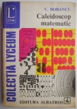 Caleidoscop Matematic - V. Bobancu - Carte Matematica
