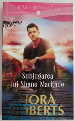 Subjugarea lui Shane MacKade &amp;ndash; Nora Roberts foto