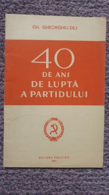 40 de ani de lupta a partidului, Gheorghe Gheorghiu Dej, 1961, 48 pagini foto