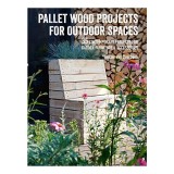 Carti in engleza: Pallet Wood Projects for Outdoor Spaces, Mobila gradina, Accesorii, 35 Proiecte DIY