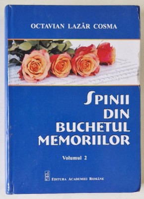 SPINII DIN BUCHETUL MEMORIILOR , VOLUMUL II de OCTAVIAN LAZAR COSMA , 2019 foto