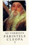 Ne vorbeste parintele Cleopa, volumul 7