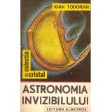 Ioan Todoran - Astronomia invizibilului - 136623