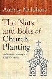 The Nuts and Bolts of Church Planting: A Guide for Starting Any Kind of Church
