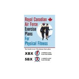 Royal Canadian Air Force Exercise Plans for Physical Fitness: Two Books in One / Two Famous Basic Plans (the Xbx Plan for Women, the 5bx Plan for Men)
