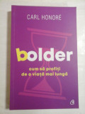 Bolder: cum sa profiti de o viata mai lunga - Carl HONORE