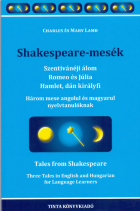 Shakespeare-mes&eacute;k - Szentiv&aacute;n&eacute;ji &aacute;lom, Romeo &eacute;s J&uacute;lia, Hamlet, d&aacute;n kir&aacute;lyfi - Charles Lamb