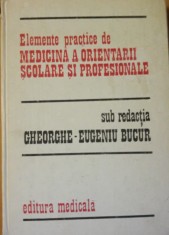Elemente practice de medicina a orientarii scolare si profesionale Gheorghe-Eugen Bucur