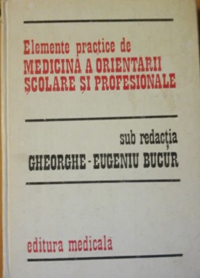 Elemente practice de medicina a orientarii scolare si profesionale Gheorghe-Eugen Bucur foto