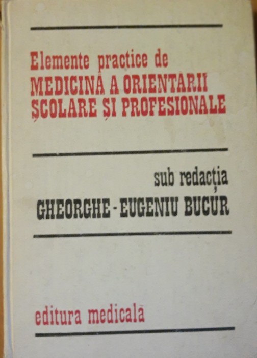 Elemente practice de medicina a orientarii scolare si profesionale Gheorghe-Eugen Bucur