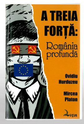 A treia forta: Romania profunda - Ovidiu Hurduzeu/ Mircea Platon, Logos, 2008 foto