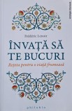 Frederic Lenoir - Invata sa te bucuri. Reteta pentru o viata frumoasa, Carte Dezvoltare Personala