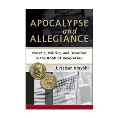 Apocalypse and Allegiance: Worship, Politics, and Devotion in the Book of Revelation