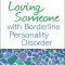 Loving Someone with Borderline Personality Disorder: How to Keep Out-Of-Control Emotions from Destroying Your Relationship