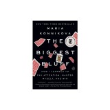 The Biggest Bluff: How I Learned to Pay Attention, Master Myself, and Win