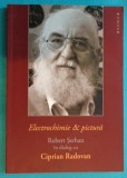 Robert Serban in dialog cu Ciprian Radovan &ndash; Electrochimie si pictura ( cu dedicatie si autograf )