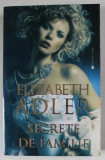 SECRETE DE FAMILIE de ELIZABETH ADLER , ANII &#039; 2000