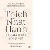 Thich Nhat Hanh. O viata traita constient - Silvia Nastasie, Celine Chadelat, Bernard Baudouin