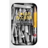 Levelek egy ifj&uacute; &iacute;r&oacute;hoz - Gyakorlati &eacute;s filoz&oacute;fiai tan&aacute;csok - Colum Mccann