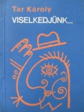 Viselkedjunk - Tar Karoly