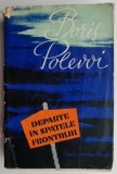 Departe &icirc;n Spatele Frontului - Boris Polevoi, Roman de Război, Ediție Veche, Beletristica, Stare Bună