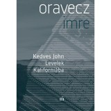 Kedves John - Levelek Kaliforni&aacute;ba - Oravecz Imre