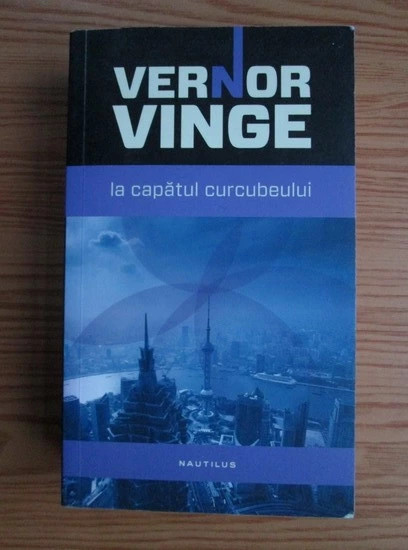 LA CAPATUL CURCUBEULUI - VERNOR VINGE NOU