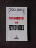 CONVORBIRI CU PETRU DUMITRU - EUGEN SIMION (DIN BIBLIOTECA LUI PETRU VINTILA, CU SEMNATURA ACESTUIA)