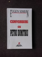 CONVORBIRI CU PETRU DUMITRU - EUGEN SIMION (DIN BIBLIOTECA LUI PETRU VINTILA, CU SEMNATURA ACESTUIA)