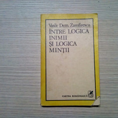 INTRE LOGICA INIMII SI LOGICA MINTII - Vasile Dem. Zamfirescu - 1985, 264 p.