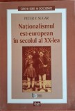 Nationalismul est-european in secolul al XX-lea - Peter F. Sugar (2002)