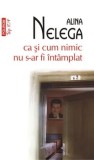 Cumpara ieftin Ca si cum nimic nu s-ar fi intamplat (Top 10+)/Alina Nelega