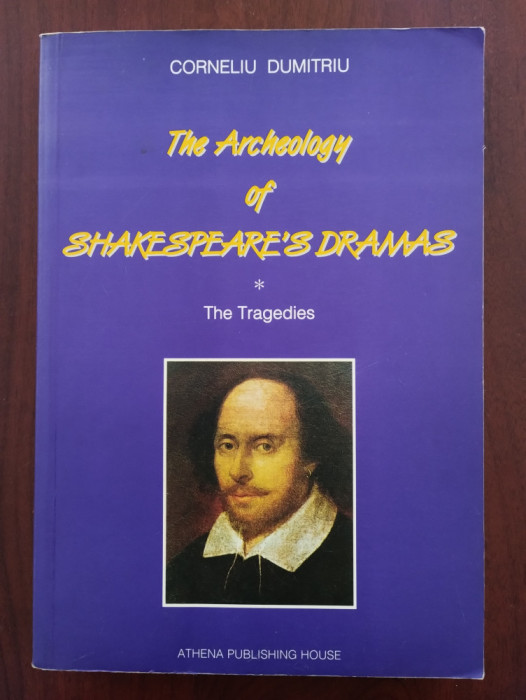 The Archeology of Shakespeare&#039;s Dramas - The Tragedies / Corneliu Dumitriu 1997