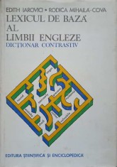 LEXICUL DE BAZA AL LIMBII ENGLEZE, DICTIONAR CONTRASTIV-EDITH IAROVICI, RODICA MIHAILA-COVA-218916