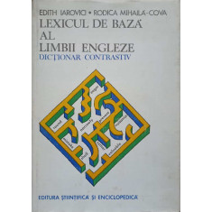 LEXICUL DE BAZA AL LIMBII ENGLEZE, DICTIONAR CONTRASTIV-EDITH IAROVICI, RODICA MIHAILA-COVA