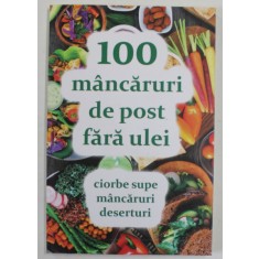 100 MANCARURI DE POST FARA ULEI , CIORBE , MANCARURI , DESERTURI , coordonat de NATALIA LOZAN , 2023