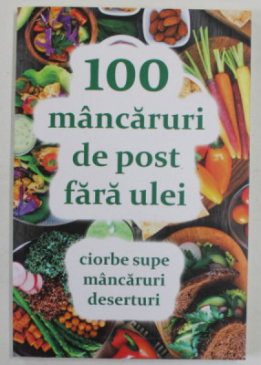 100 MANCARURI DE POST FARA ULEI , CIORBE , MANCARURI , DESERTURI , coordonat de NATALIA LOZAN , 2023 foto