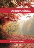 Cumpara ieftin De-acum, tarziu.../Adrian Ciocioman, lumen