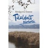 T&uacute;loldalt semmi - Medgyesi Emese