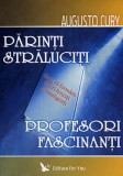 Părinţi străluciţi, profesori fascinanţi. Cum să formăm tineri fericiţi şi inteligenţi Dr. Augusto Cury - For You