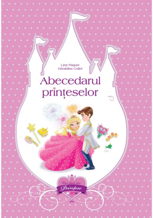 Abecedarul Printeselor, Line Paquet, Geraldine Collet - Editura DPH