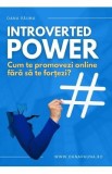 Introverted Power. Cum te promovezi online fara sa te fortezi? - Oana Pauna