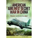 Cumpara ieftin American Airlines' Secret War in China: Project Seven Alpha, WWII