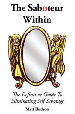 The Saboteur Within: The Definitive Guide to Overcoming Self Sabotage foto