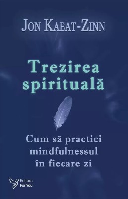 Trezirea Spirituala,Jon Kabat-Zinn - Editura For You foto